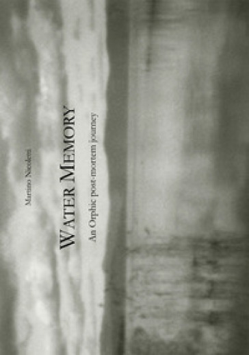 Water memory. An orphic post-mortem journey (Memoria d'acqua: un viaggio post-mortem orfico). Ediz. limitata - Martino Nicoletti