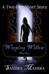 Weeping Willow (Part Two)