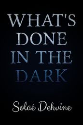 What s Done in the Dark: Part 1