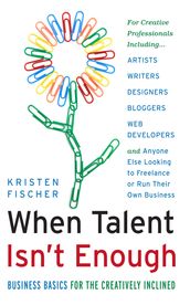 When Talent Isn t Enough: Business Basics for the Creatively Inclined