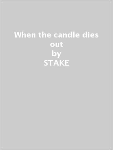 When the candle dies out - STAKE