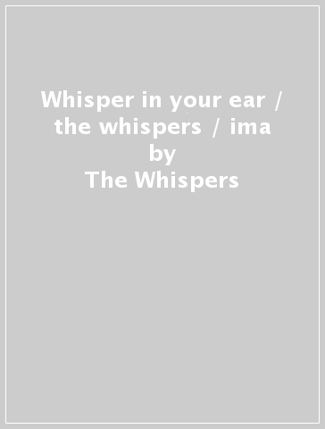 Whisper in your ear / the whispers / ima - The Whispers