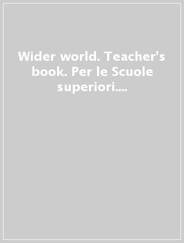 Wider world. Teacher's book. Per le Scuole superiori. Con espansione online. Con DVD-ROM. Vol. 4