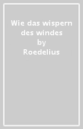 Wie das wispern des windes