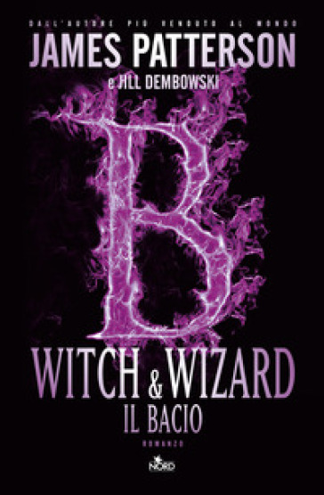 Witch &amp; Wizard. Il bacio - James Patterson - Jill Dembowski