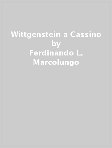 Wittgenstein a Cassino - Ferdinando L. Marcolungo