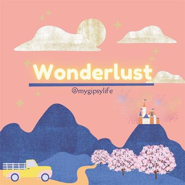 Wonderlust - @mygipsylife