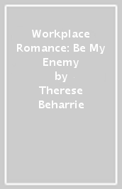 Workplace Romance: Be My Enemy