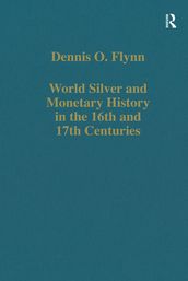 World Silver and Monetary History in the 16th and 17th Centuries