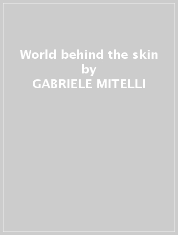 World behind the skin - GABRIELE MITELLI