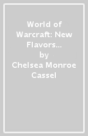 World of Warcraft: New Flavors of Azeroth - The Official Cookbook