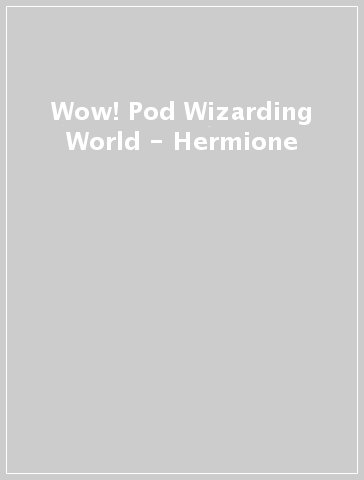 Wow! Pod Wizarding World - Hermione