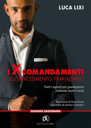 I X Comandamenti dell'investimento finanziario - Tutti i segreti per guadagnare evitando inutili rischi - Luca Lixi