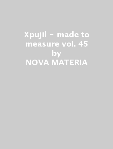 Xpujil - made to measure vol. 45 - NOVA MATERIA