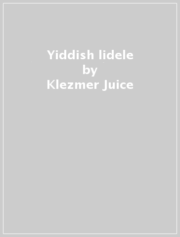 Yiddish lidele - Klezmer Juice