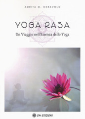 Yoga Rasa. Un viaggio nell essenza dello yoga