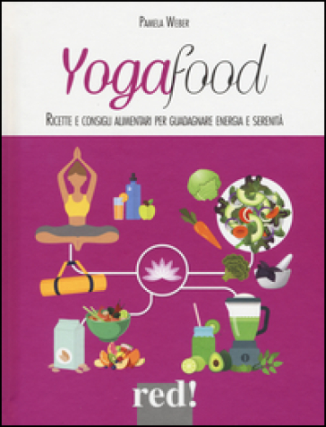 Yogafood. Ricette e consigli alimentari per guadagnare energia e serenità. Ediz. illustrata - Pamela Weber