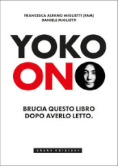 Yoko Ono. Bruciate questo libro dopo averlo letto