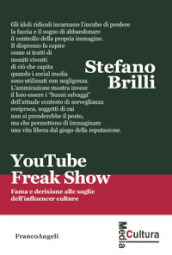 YouTube Freak Show. Fama e derisione alle soglie dell influencer culture