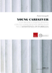 Young caregiver. Una ricerca partecipativa con gli adolescenti impegnati nell assistenza in famiglia