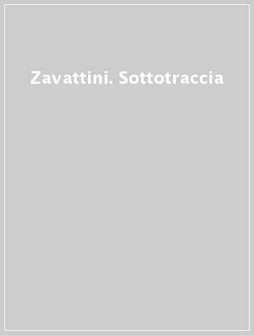 Zavattini. Sottotraccia