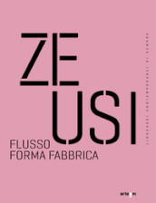 Zeusi. Linguaggi contemporanei di sempre. Vol. 16-17: Flusso forma fabbrica