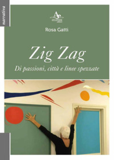 Zig Zag. Di passioni, città e linee spezzate - Rosa Gatti