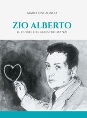 Zio Alberto. Il cuore del maestro Manzi