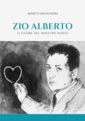 Zio Alberto. Il cuore del maestro Manzi