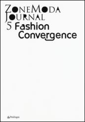 Zonemoda journal. Ediz. italiana e inglese. Vol. 5: Fashion Convergence