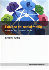 L abisso dei social media. Nuove reti oltre l economia dei like