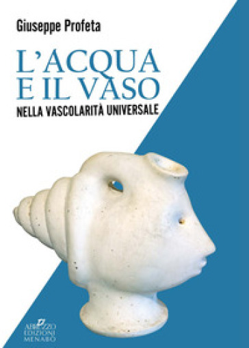 L'acqua e il vaso nella vascolarità universale - Giuseppe Profeta