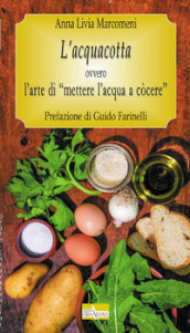 L acquacotta. Ovvero l arte di «mettere l acqua a còcere»