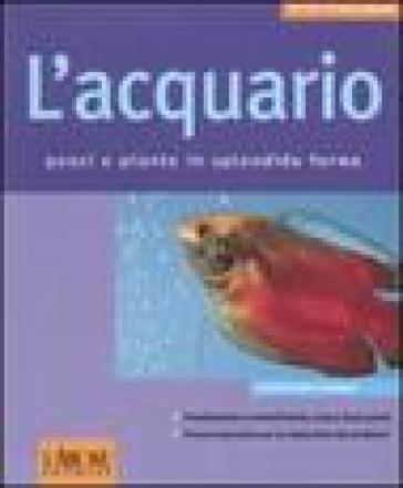 L'acquario. Pesci e piante in splendida forma - Peter Stadelmann