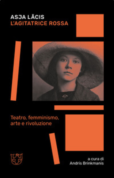 L'agitatrice rossa. Teatro, femminismo, arte e rivoluzione - Asja Lacis