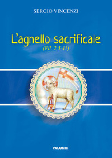 L'agnello sacrificale. Fil. 2,5-11 - Sergio Vincenzi