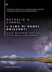 L alba di nuovi orizzonti. Alla ricerca della vita nell universo