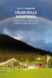 L alba della ripartenza. Lorenzo e Silvia, i sogni di due giovani al tempo del covid-19