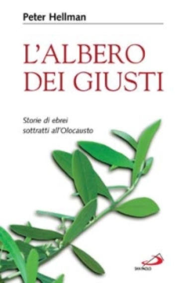 L'albero dei giusti. Storie di ebrei sottratti all'Olocausto - Peter Hellman