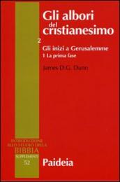 Gli albori del cristianesimo. Vol. 2/1: Gli inizi a Gerusalemme. La prima fase