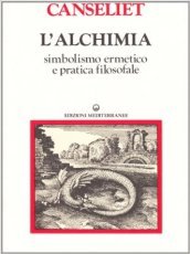 L alchimia. Vol. 1: Studi di simbolismo ermetico e pratica filosofale