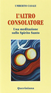 L altro consolatore. Una meditazione sullo Spirito Santo