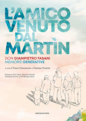 L amico venuto dal Martin. Don Giampietro Fasani. Memorie generative