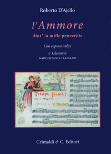 L'ammore dint' 'a mille pruverbie. Con copiosi indici e glossario napoletano-italiano - Roberto D