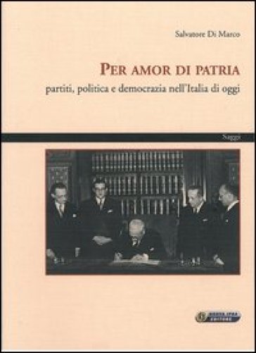 Per amor di patria. Partiti, politica e democrazia nell'Italia di oggi - Salvatore Di Marco