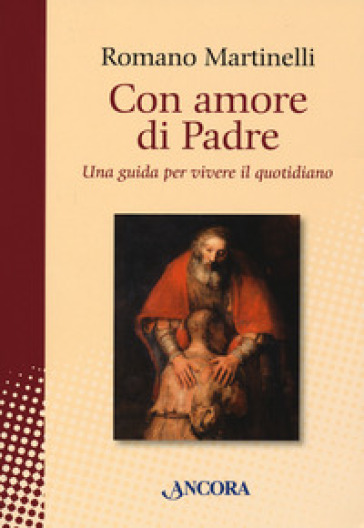 Con amore di Padre. Una guida per vivere il quotidiano - Romano Martinelli