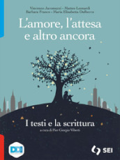 L amore, l attesa e altro ancora. I testi e la scrittura. Per le Scuole superiori. Con e-book. Con espansione online