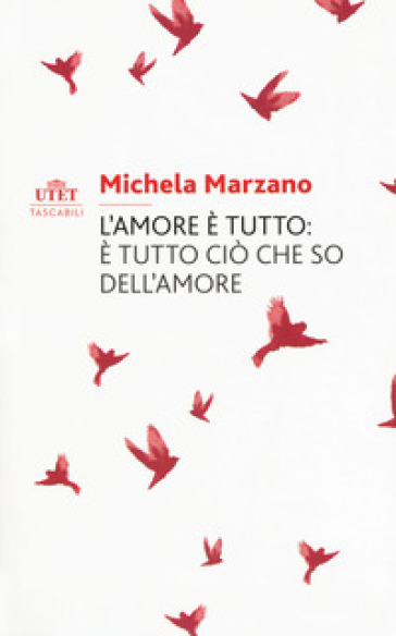 L'amore è tutto: è tutto ciò che so dell'amore - Michela Marzano