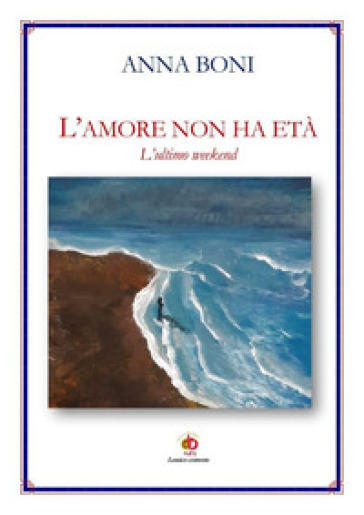 L'amore non ha età. L'ultimo weekend - Anna Boni