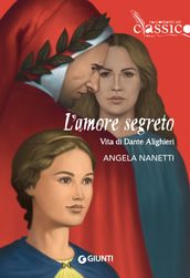 L amore segreto. Vita di Dante Alighieri